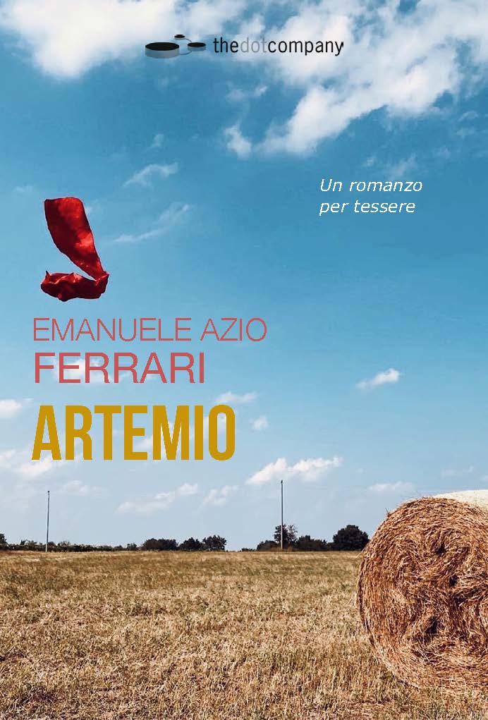 copertina frontale di ARTEMIO un romanzo per tessere scritto da Emanuele Azio Ferrari ed edito da Edizioni Thedotcompany. Un romanzo suddiviso in frammenti da ricomporre nella fitta trama della vita.