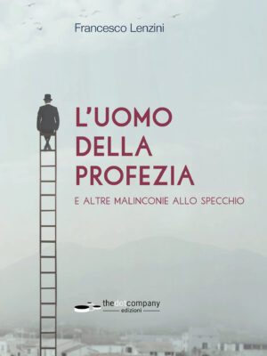 Copertina frontale del libro L'uomo della profezia e altre malinconie allo specchio scritto da Francesco Lenzini edito da Edizioni Thedotcompany. Raccolta di racconti brevi.
