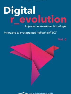 Copertina frontale di Digital revolution vol.6 pubblicato da Edizioni Thedotcompany. Conversazioni con i protagonisti dell'innovazione per conoscere i loro punti di vista sulla rivoluzione digitale.